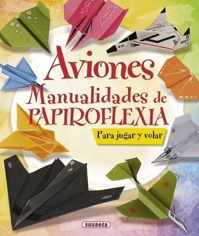 MANUALIDADES DE PAPIROFLEXIA AVIONES PARA JUGAR Y VOLAR