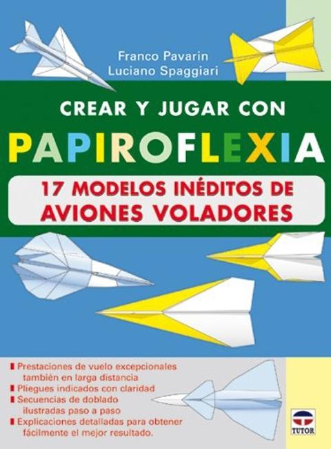 CREAR Y JUGAR PAPIROFLEXIA 17 MODELOS INÉDITOS AVIONES